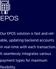 EPOS Our EPOS solution is fast and reliable, updating backend accounts in real-time with each transaction. It seamlessly integrates various payment types for maximum flexibility.